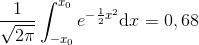 \frac{1}{\sqrt{2\pi }}\int_{-x_{0}}^{x_{0}}e^{-\frac{1}{2}x^{2}}\textup{d}x=0,68