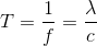 T=\frac{1}{f}=\frac{\lambda }{c}