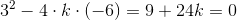 3^2-4\cdot k\cdot (-6)=9+24k=0