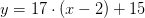 y=17\cdot (x-2)+15