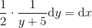 \frac{1}{2}\cdot \frac{1}{y+5}\mathrm{d}y=\mathrm{d}x