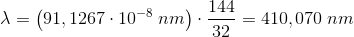 \lambda =\left ( 91,1267\cdot 10^{-8}\; nm \right )\cdot \frac{144}{32}=410,070\; nm