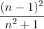 \frac{(n-1)^2{}}{n^2+1 }