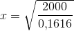 x=\sqrt{\frac{2000}{0{,}1616}}