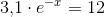 3{,}1\cdot e^{-x}=12