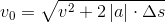 {v_0}=\sqrt{v^2+2\left | a \right |\cdot \Delta s}