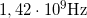 1,42 \cdot 10^9 \text{Hz}