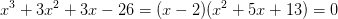 x^3+3x^2+3x-26=(x-2)(x^2+5x+13)=0