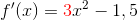f{}'(x)={\color{Red} 3}x^2-1,5