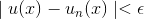 \mid u(x)-u_n(x)\mid<\epsilon