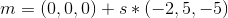 m= (0, 0, 0)+s*(-2, 5, -5)