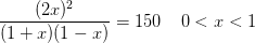 \frac {(2x)^2}{(1+x)(1-x)}=150\; \; \; \; 0<x<1