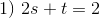 1)\, \, 2s+t=2