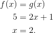 \begin{align*} f(x) &= g(x) \\ 5 &= 2x+1 \\ x &= 2. \end{align*}
