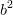 b^2