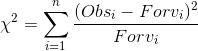 \chi ^2=\sum_{i=1}^{n}\frac{(Obs_i-Forv_i)^2}{Forv_i}