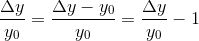 \frac{\Delta y}{y_0}=\frac{\Delta y-y_0}{y_0}=\frac{\Delta y}{y_0}-1