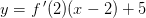 y=f{\, }'(2)(x-2)+5