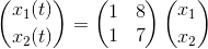 \binom{x_1(t) }{x_2(t)}=\begin{pmatrix} 1 & 8\\ 1 & 7 \end{pmatrix}\binom{x_1}{x_2}