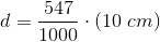 d= \frac{547}{ 1000}\cdot \left ( 10\; cm \right )