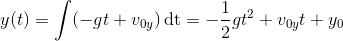 y(t)=\int( -gt+v_{0y})\, \textup{dt}=-\frac{1}{2}gt^2+v_{0y}t+y_0