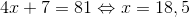 4x+7=81\Leftrightarrow x=18,5
