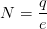 N=\frac{q}{e}