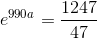 e^{990a}=\frac{1247}{47}