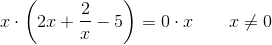 x\cdot \left (2x+\frac{2}{x}-5 \right )=0\cdot x\; \; \; \; \; \; \; x\neq0