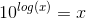 10^{log(x)}=x