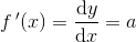 f{\, }'(x)=\frac{\mathrm{d} y}{\mathrm{d} x}=a