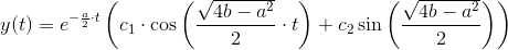 y(t)=e^{-\frac{a}{2}\cdot t}\left ( c_1\cdot \cos\left ( \frac{\sqrt{4b-a^2}}{2}\cdot t \right )+c_2\sin\left ( \frac{\sqrt{4b-a^2}}{2} \right )\right )