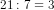 21:7=3