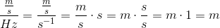 \frac{\frac{m}{s}}{Hz}=\frac{\frac{m}{s}}{s^{-1}}=\frac{m}{s}\cdot s=m\cdot \frac{s}{s}=m\cdot 1=m