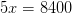5x =8400