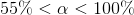 55\%< \alpha < 100\%
