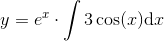 y=e^x\cdot \int 3 \cos(x)\textup{d}x