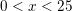 \small \small 0<x<25