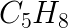 \LARGE \VeryLarge\ C_5H_8