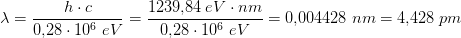 \lambda =\frac{h\cdot c}{0{,}28\cdot 10^6\; eV}=\frac{1239{,}84\; eV\cdot nm}{0{,}28\cdot 10^6\; eV}=0{,}004428\; nm=4{,}428\; pm