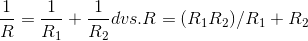 \frac{1}{R}=\frac{1}{R_{1}}+\frac{1}{R_{2}} dvs. R=(R_{1}R_{2})/R_{1}+R_{2}