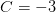 C=-3