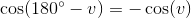 \cos(180^{\circ}-v)=-\cos(v)