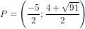 P=\left ( \frac{-5}{2};\frac{4+\sqrt{91}}{2} \right )