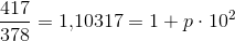 \frac{417}{378}=1{,}10317=1+p\cdot 10^2