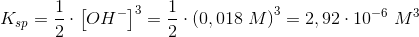 K_{sp}=\frac{1}{2}\cdot \left [ OH^- \right ]^3=\frac{1}{2}\cdot \left ( 0,018\; M \right )^3=2,92\cdot 10^{-6}\; M^3