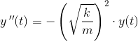 y{\, }''(t)=-\left (\sqrt{\frac{k}{m}} \right )^2\cdot y(t)