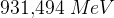 931{,}494\; MeV
