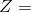 Z=
