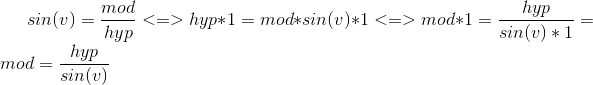 sin (v) = \frac{mod}{hyp} <=> hyp*1 = mod*sin(v)*1 <=> mod*1 = \frac{hyp}{sin(v)*1} = mod = \frac{hyp}{sin(v)}